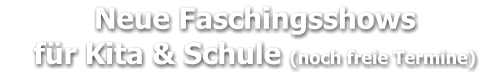 Neue Faschingsshows     für Kita & Schule (noch freie Termine)
